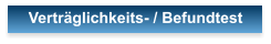 Vertrglichkeits- / Befundtest